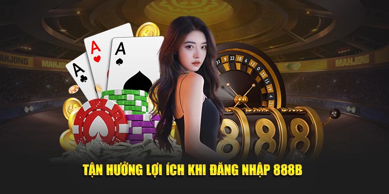 tan huong loi ich khi dang nhap 888b